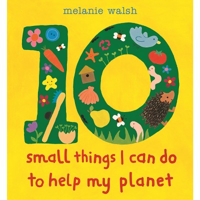 10 Small Things I Can Do to Help My Planet - (10 Things I Can Do) by  Melanie Walsh (Hardcover)