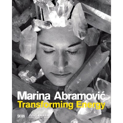 Marina Abramovic: Transforming Energy - by  Shai Baitel (Hardcover)
