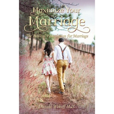 Maximize Your Marriage - by Donald Wikoff M D
