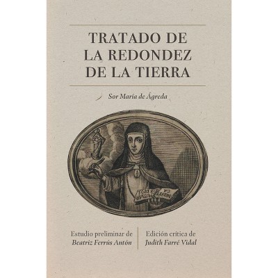 Tratado de la Redondez de la Tierra - (North Carolina Studies in the Romance Languages and Literatu) by  Sor María de Jesús de Ágreda (Paperback)