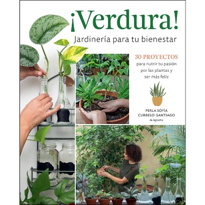 ¡Verdura! - Jardinería Para Tu Bienestar / ¡Verdura! - Living a Garden Life (Spanish Edition) - by  Perla Sofía Curbelo-Santiago (Paperback)