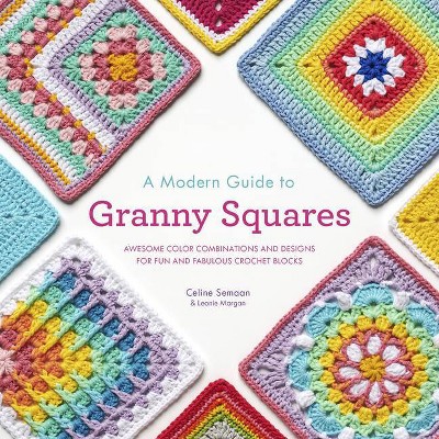 A Modern Guide to Granny Squares - by  Celine Semaan & Leonie Morgan (Paperback)