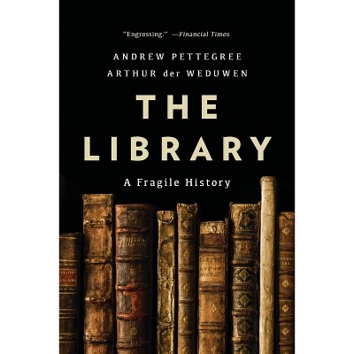 The Library - by Andrew Pettegree & Arthur Der Weduwen