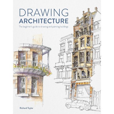 Drawing Architecture - by  Richard Taylor (Paperback)