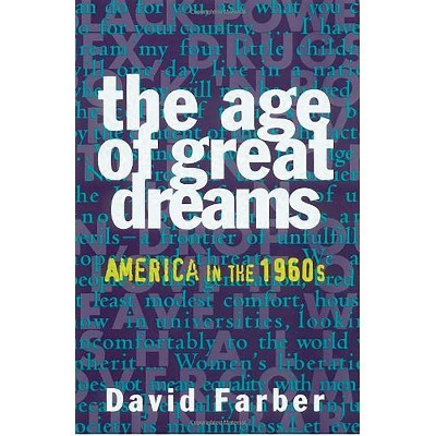 The Age of Great Dreams - by  David Farber (Paperback)