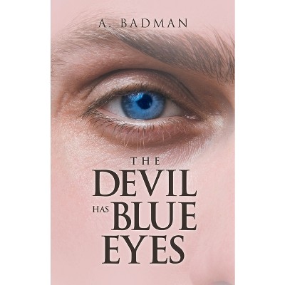 The Devil Has Blue Eyes - by  A Badman (Paperback)