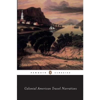Colonial American Travel Narratives - (Penguin Classics) by  Various (Paperback)