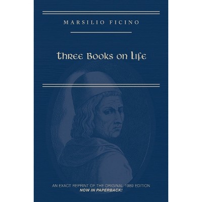 Marsilio Ficino, Three Books on Life: A Critical Edition and Translation - (Medieval and Renaissance Texts and Studies) by  Carol V Kaske (Paperback)