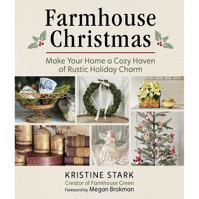 Farmhouse Christmas - by  Kristine Stark (Hardcover)