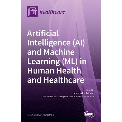 Artificial Intelligence (AI) and Machine Learning (ML) in Human Health and Healthcare - (Hardcover)