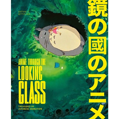 Anime Through the Looking Glass - by  Nathalie Bittinger (Hardcover)