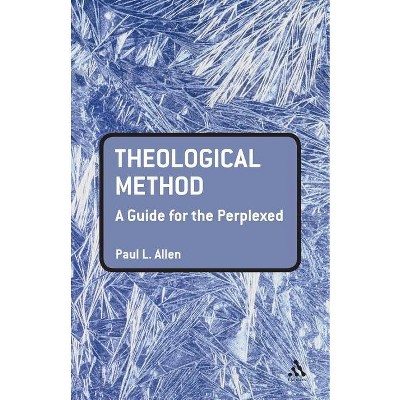 Theological Method - (Guides for the Perplexed) by  Paul L Allen (Paperback)