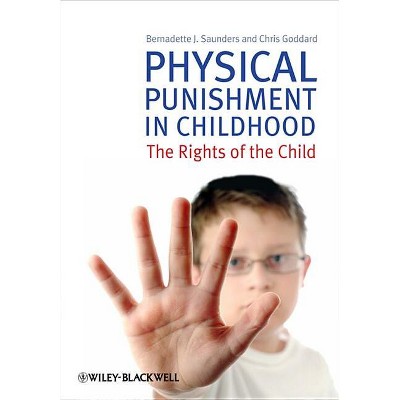 Physical Punishment in Childhood - by  Bernadette J Saunders & Chris Goddard (Paperback)