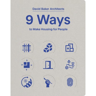 9 Ways to Make Housing for People - by  David Baker Architects (Paperback)