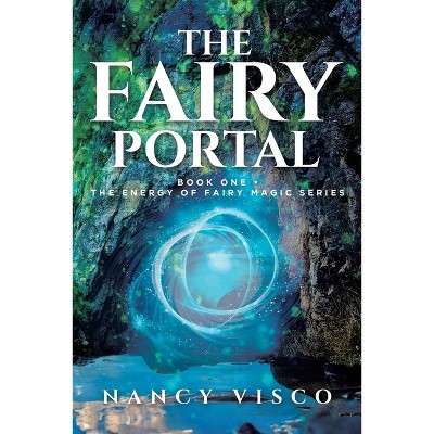 The Fairy Portal - by  Nancy Visco (Paperback)
