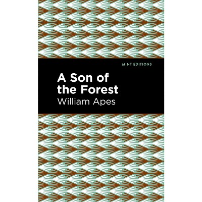 A Son of the Forest - (Mint Editions (Native Stories, Indigenous Voices)) by  William Apes (Paperback)