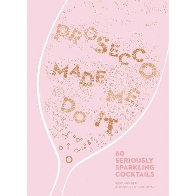 Prosecco Made Me Do It - by  Amy Zavatto (Hardcover)
