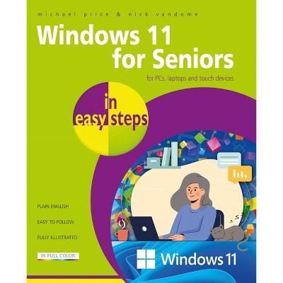 Windows 11 for Seniors in Easy Steps - (In Easy Steps) by  Michael Price & Nick Vandome (Paperback)