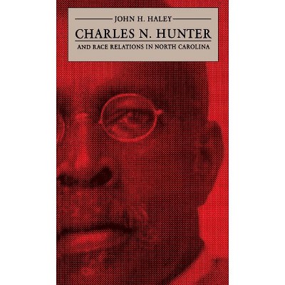 Charles N. Hunter and Race Relations in North Carolina - (James Sprunt Studies in History and Political Science) by  John H Haley (Paperback)