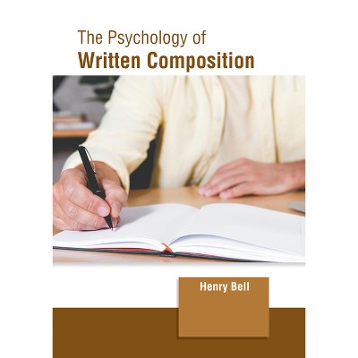 The Psychology of Written Composition - by  Henry Bell (Hardcover)