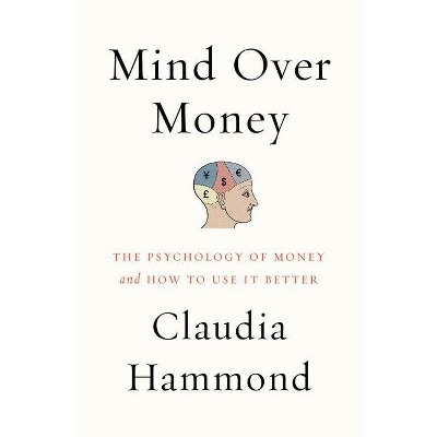 Mind Over Money - by  Claudia Hammond (Paperback)