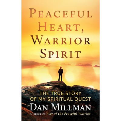 Peaceful Heart, Warrior Spirit - by  Dan Millman (Paperback)