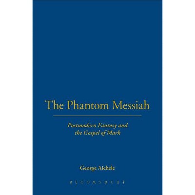 The Phantom Messiah - by  George Aichele (Hardcover)