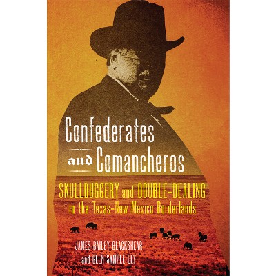 Confederates and Comancheros - by  James Bailey Blackshear & Glen Sample Ely (Hardcover)