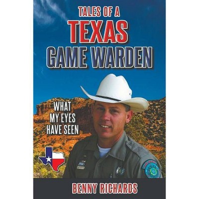 Tales of a Texas Game Warden - by  Benny G Richards (Paperback)