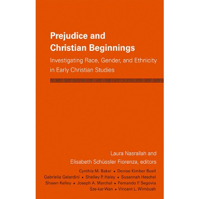 Prejudice and Christian Beginnings - by  Elisabeth Schussler Fiorenza & Laura Nasrallah (Paperback)