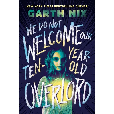 We Do Not Welcome Our Ten-Year-Old Overlord - by  Garth Nix (Hardcover)