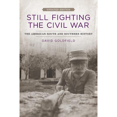 Still Fighting the Civil War - (Jules and Frances Landry Award) by  David Goldfield (Paperback)