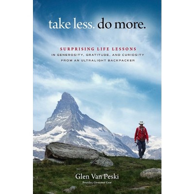 Take Less. Do More. - by  Glen Van Peski (Hardcover)