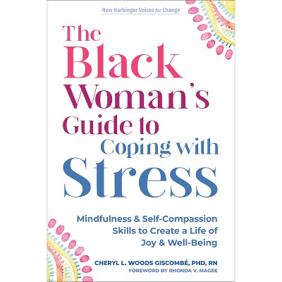 The Black Woman's Guide to Coping with Stress - (The New Harbinger Voices for Change) by  Cheryl L Woods Giscombé (Paperback)