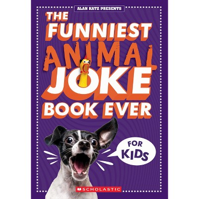 The Funniest Animal Joke Book Ever for Kids - by  Alan Katz (Paperback)