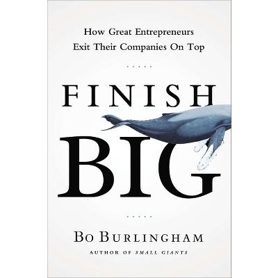 Finish Big - by  Bo Burlingham (Hardcover)
