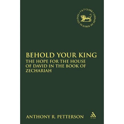 Behold Your King - (Library of Hebrew Bible/Old Testament Studies) by  Anthony Robert Petterson (Paperback)