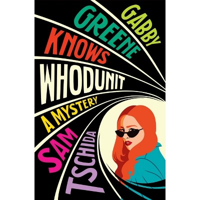 Gabby Greene Knows Whodunit - by  Sam Tschida (Paperback)