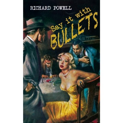 Say it with Bullets - by  Richard Powell (Paperback)