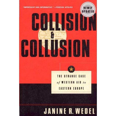 Collision and Collusion - by  Janine R Wedel (Paperback)