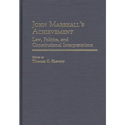 John Marshall's Achievement - (Contributions in Legal Studies) by  Thomas C Shevory (Hardcover)