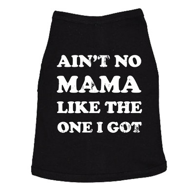 Dog Shirt Aint No Mama Like The One I Got Dog Tee Cute Clothes for Dog Mom Pet Gift - Crazy Dog Dog Shirt Gift for Mom