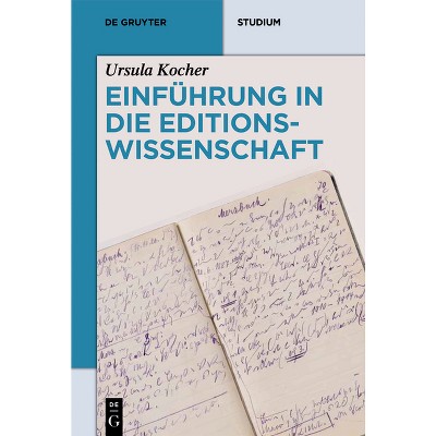 Einführung in Die Editionswissenschaft - (De Gruyter Studium) by  Ursula Kocher (Paperback)