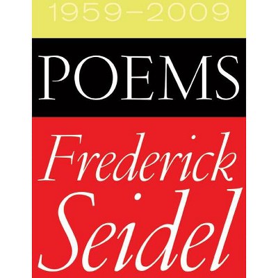 Poems 1959-2009 - by  Frederick Seidel (Paperback)