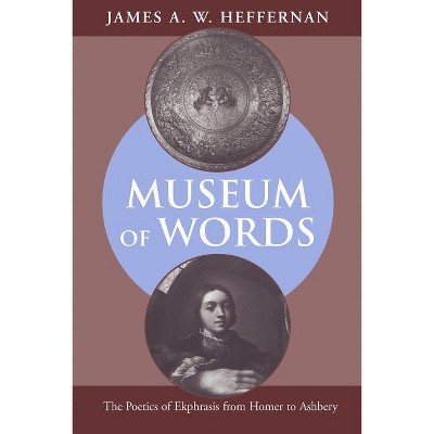 Museum of Words - by  James A W Heffernan (Paperback)