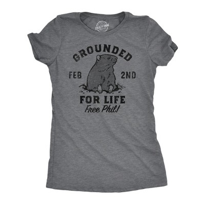Womens Grounded for Life T Shirt Funny Groundhogs Day Joke Tee for Ladies - Crazy Dog Women's T Shirt for Animal Lovers