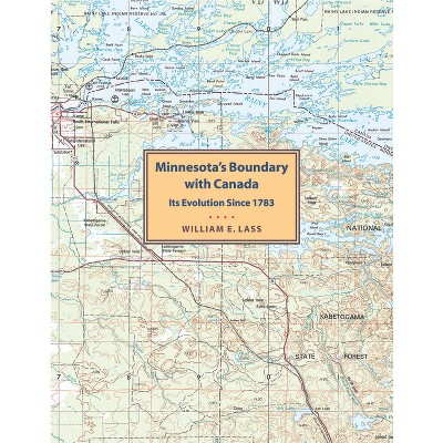 Minnesota's Boundary with Canada - (Publications - Minnesota Historical Society, Public Affairs) by  William E Lass (Paperback)