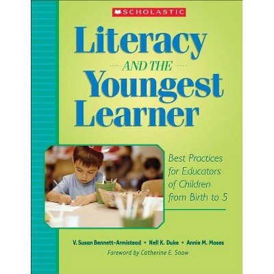 Literacy and the Youngest Learner - (Teaching Resources) by  Annie M Moses & V Susan Bennett-Armistead & Nell K Duke (Paperback)