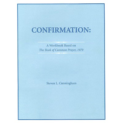 Confirmation Workbook Based on the 1979 Book of Common Prayer - by  Steven L Cunningham (Paperback)