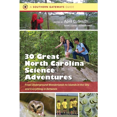 Thirty Great North Carolina Science Adventures - (Southern Gateways Guides) by  April C Smith (Paperback)